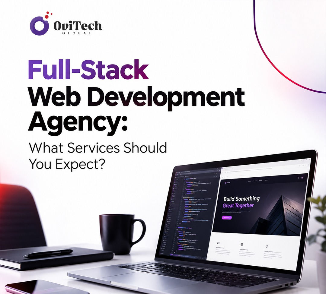 Full-Stack Web Development Agency: What Services Should You Expect?